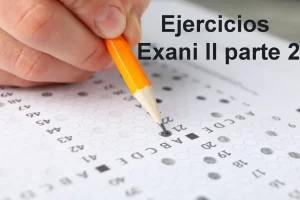 Lee más sobre el artículo Ejercicios para examen EXANI II